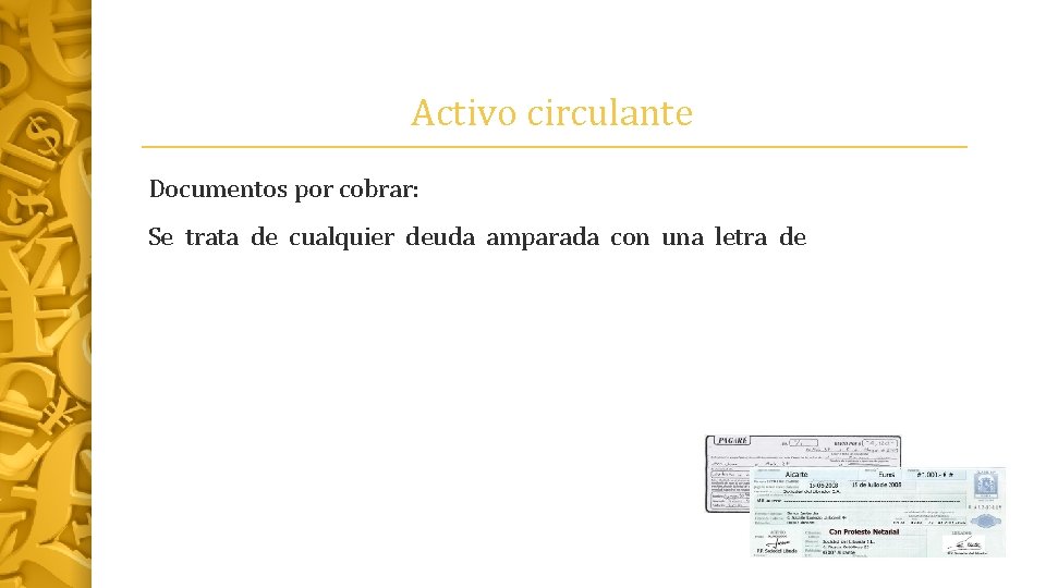 Activo circulante Documentos por cobrar: Se trata de cualquier deuda amparada con una letra