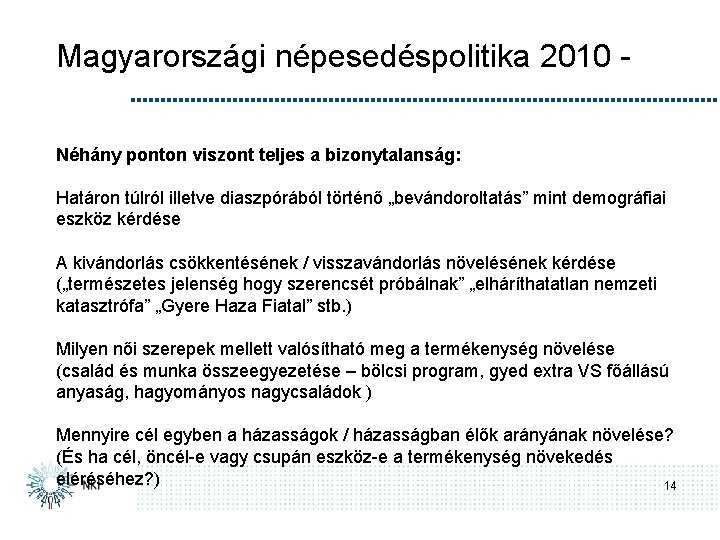 Magyarországi népesedéspolitika 2010 Néhány ponton viszont teljes a bizonytalanság: Határon túlról illetve diaszpórából történő