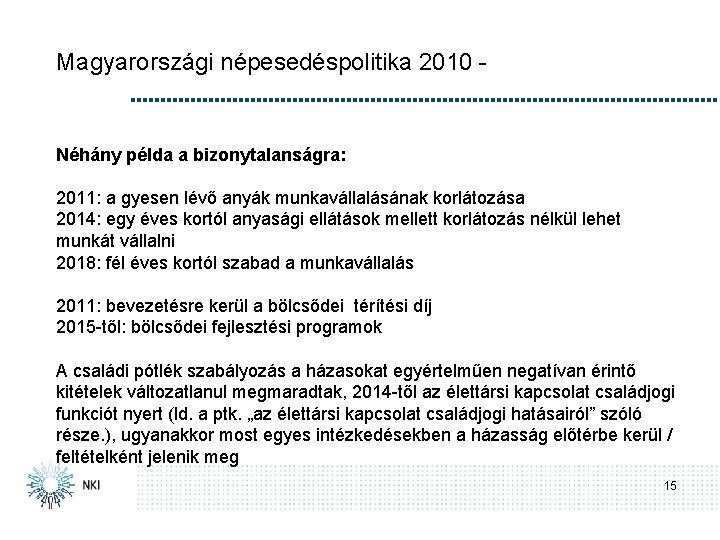Magyarországi népesedéspolitika 2010 - Néhány példa a bizonytalanságra: 2011: a gyesen lévő anyák munkavállalásának