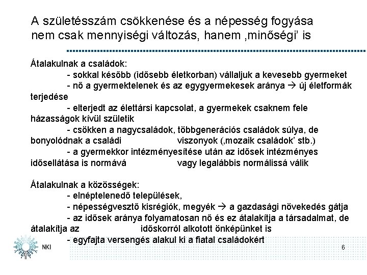 A születésszám csökkenése és a népesség fogyása nem csak mennyiségi változás, hanem ‚minőségi’ is