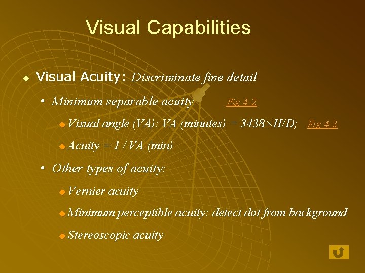 Visual Capabilities u Visual Acuity: Discriminate fine detail • Minimum separable acuity Fig 4