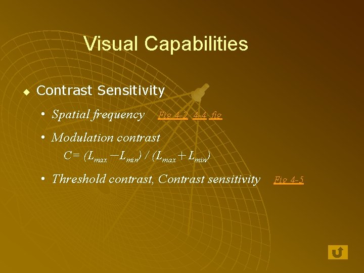 Visual Capabilities u Contrast Sensitivity • Spatial frequency Fig 4 -2 4 -4 fig