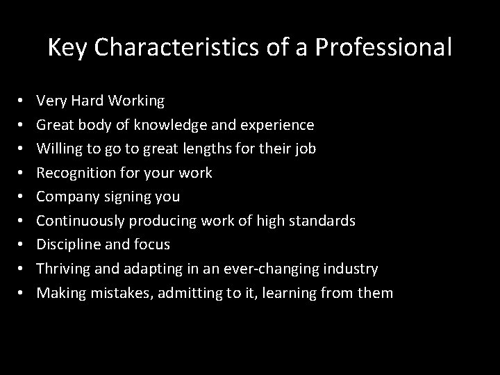 Key Characteristics of a Professional • • • Very Hard Working Great body of