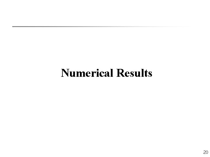 Numerical Results 20 