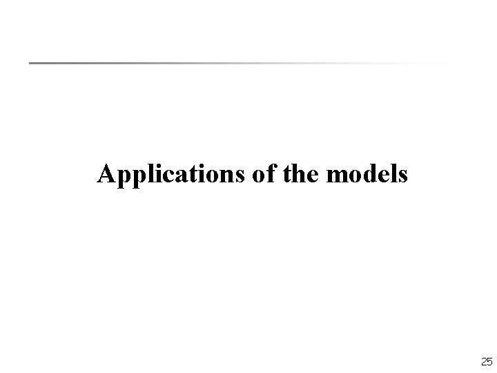 Applications of the models 25 