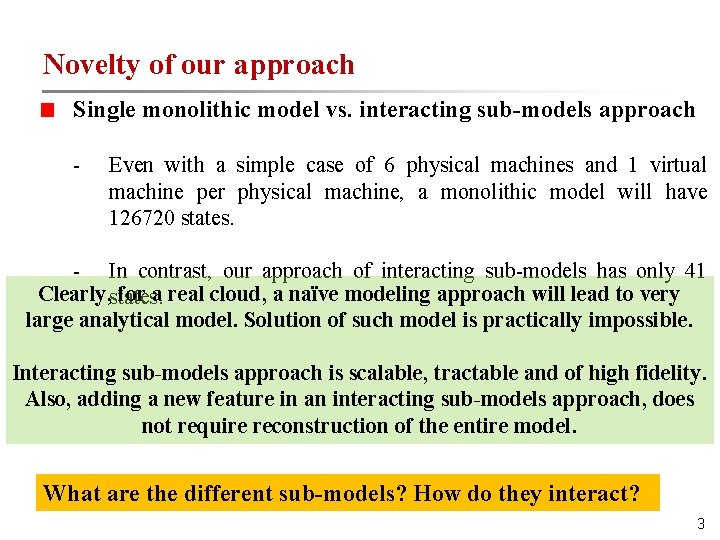 Novelty of our approach Single monolithic model vs. interacting sub-models approach - Even with