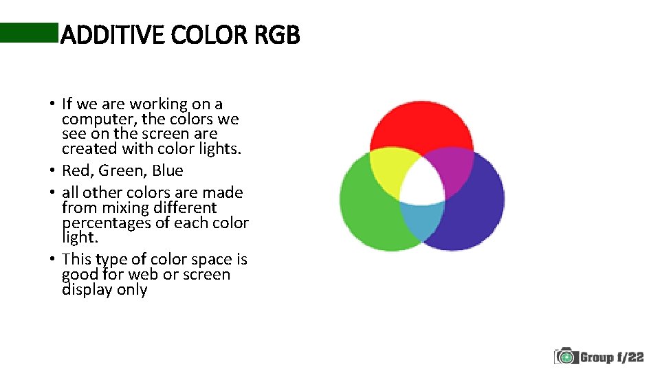 ADDITIVE COLOR RGB • If we are working on a computer, the colors we