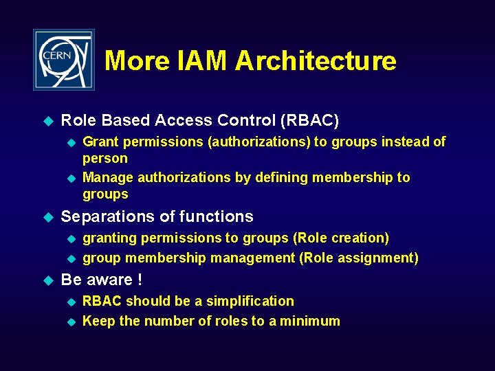 More IAM Architecture u Role Based Access Control (RBAC) u u u Separations of