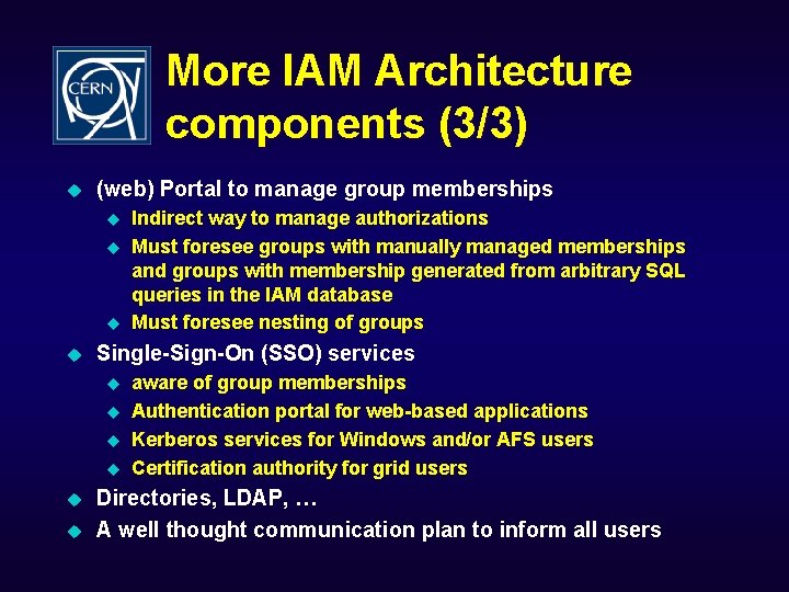 More IAM Architecture components (3/3) u (web) Portal to manage group memberships u u