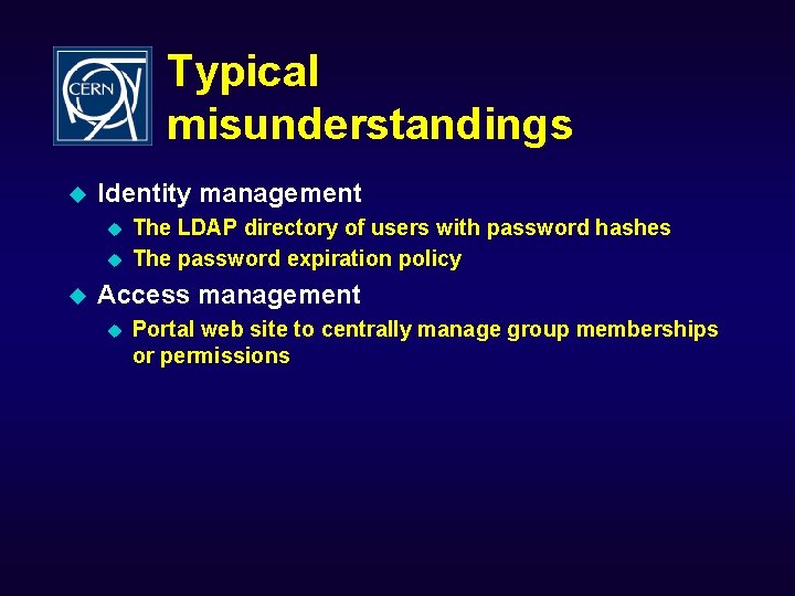 Typical misunderstandings u Identity management u u u The LDAP directory of users with