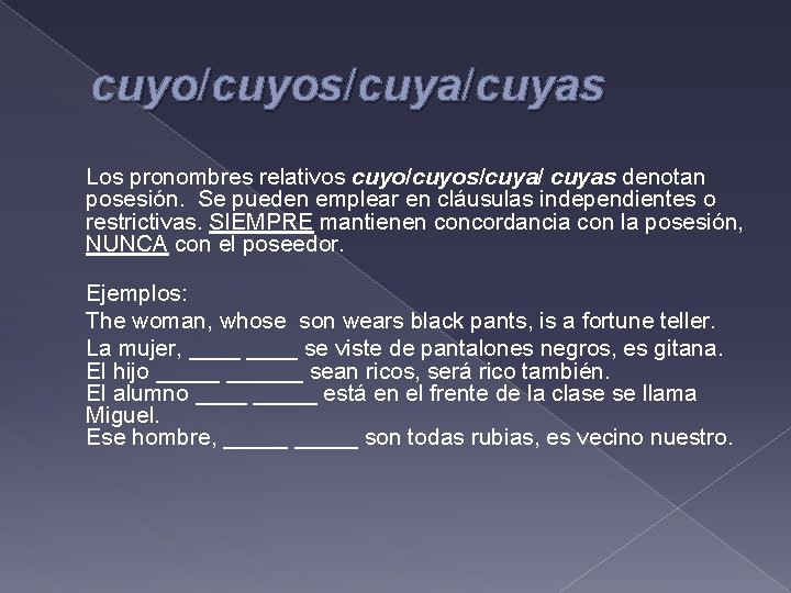 cuyo/cuyos/cuyas Los pronombres relativos cuyo/cuyos/cuya/ cuyas denotan posesión. Se pueden emplear en cláusulas independientes