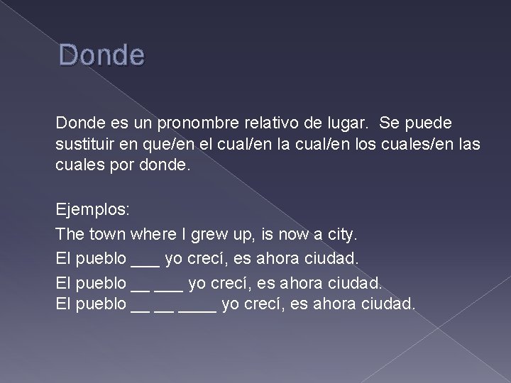 Donde es un pronombre relativo de lugar. Se puede sustituir en que/en el cual/en