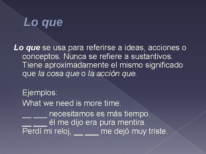 Lo que se usa para referirse a ideas, acciones o conceptos. Nunca se refiere