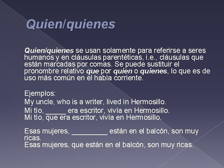 Quien/quienes se usan solamente para referirse a seres humanos y en cláusulas parentéticas, i.