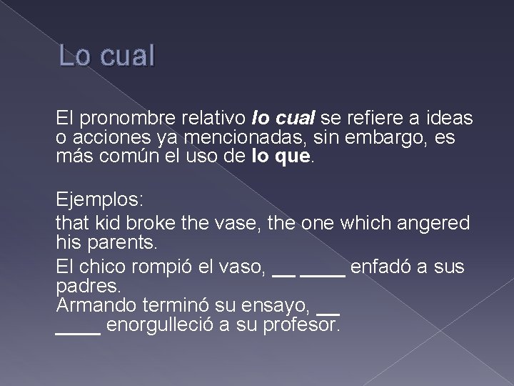Lo cual El pronombre relativo lo cual se refiere a ideas o acciones ya