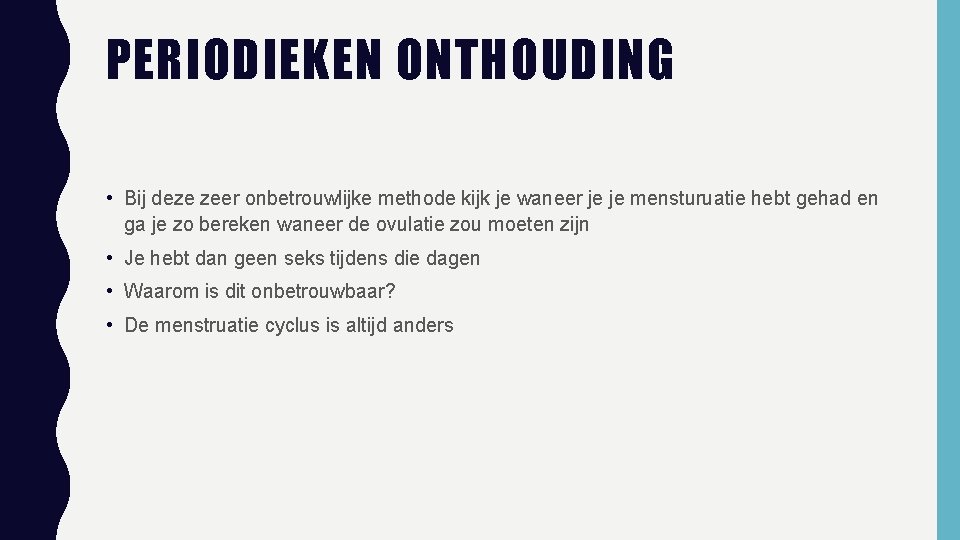 PERIODIEKEN ONTHOUDING • Bij deze zeer onbetrouwlijke methode kijk je waneer je je mensturuatie