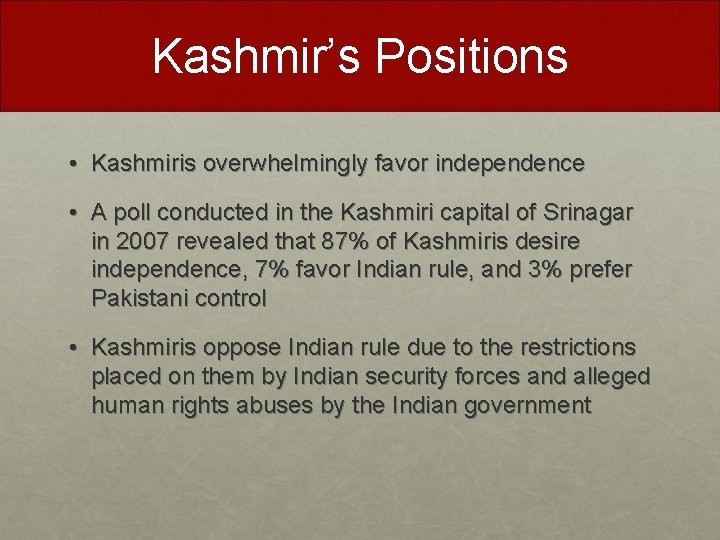 Kashmir’s Positions • Kashmiris overwhelmingly favor independence • A poll conducted in the Kashmiri