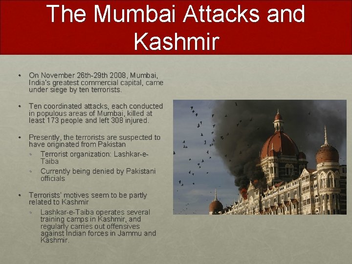 The Mumbai Attacks and Kashmir • On November 26 th-29 th 2008, Mumbai, India’s