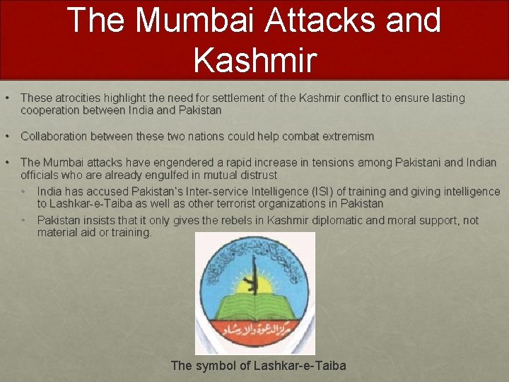 The Mumbai Attacks and Kashmir • These atrocities highlight the need for settlement of