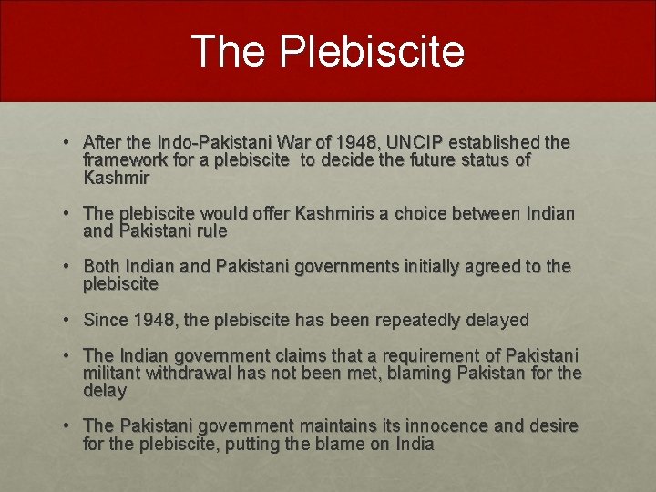 The Plebiscite • After the Indo-Pakistani War of 1948, UNCIP established the framework for