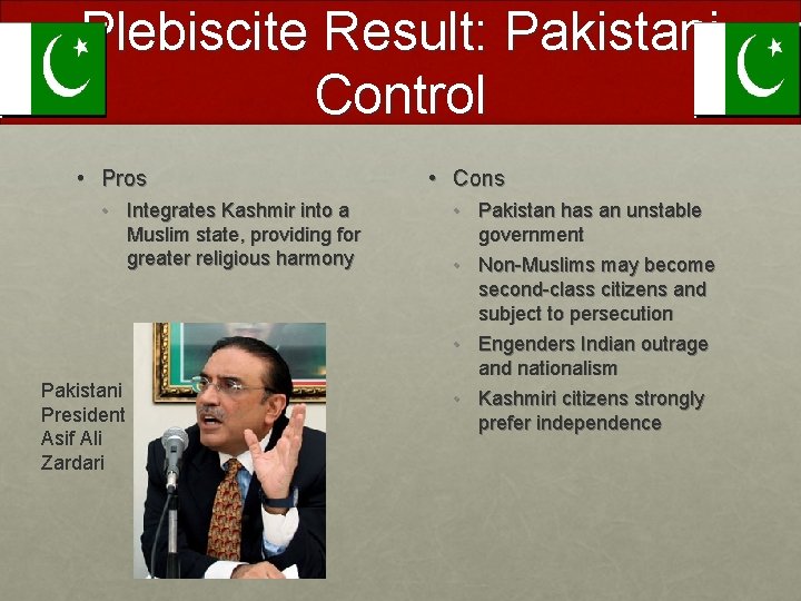 Plebiscite Result: Pakistani Control • Pros • Integrates Kashmir into a Muslim state, providing
