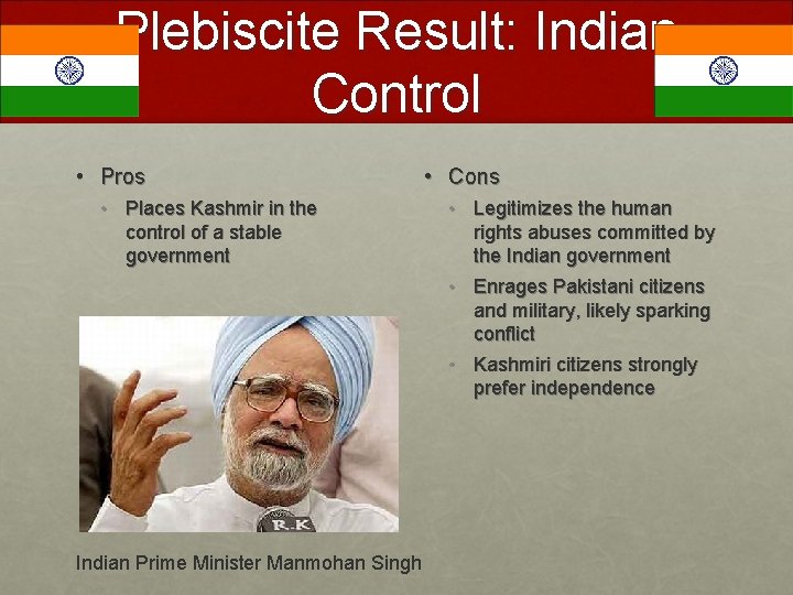 Plebiscite Result: Indian Control • Pros • Places Kashmir in the control of a