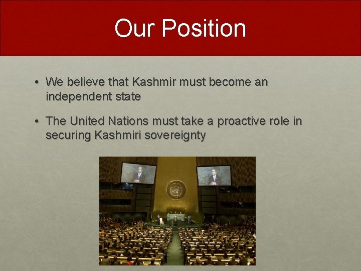Our Position • We believe that Kashmir must become an independent state • The