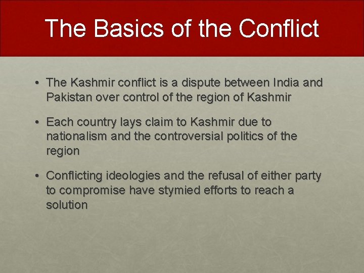 The Basics of the Conflict • The Kashmir conflict is a dispute between India