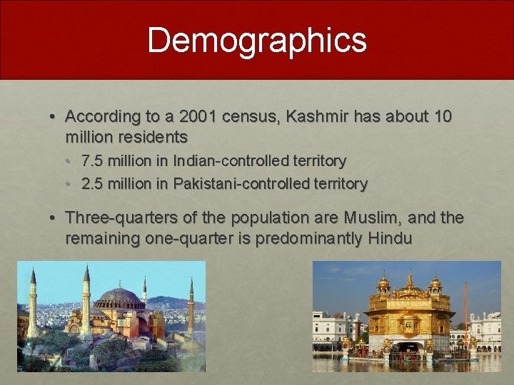 Demographics • According to a 2001 census, Kashmir has about 10 million residents •