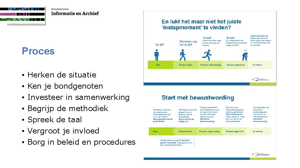 Proces • • Herken de situatie Ken je bondgenoten Investeer in samenwerking Begrijp de