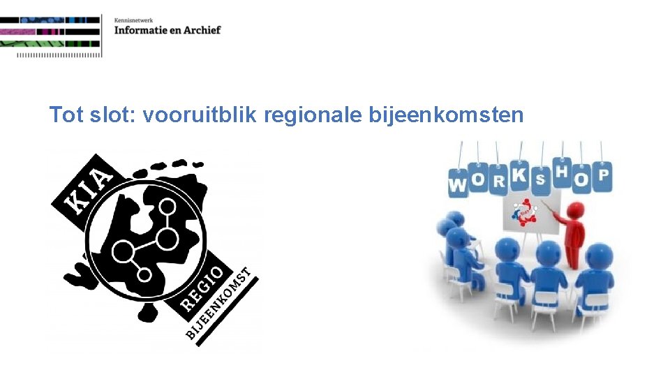 Tot slot: vooruitblik regionale bijeenkomsten 