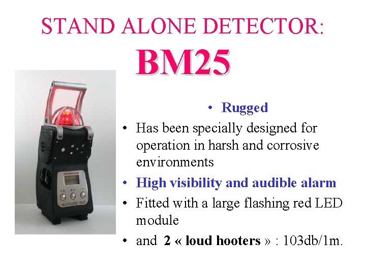STAND ALONE DETECTOR: BM 25 • • • Rugged Has been specially designed for