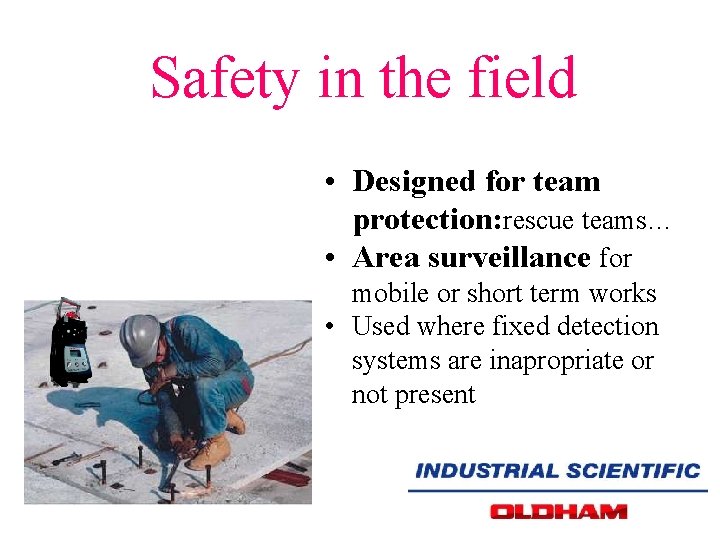 Safety in the field • Designed for team protection: rescue teams… • Area surveillance