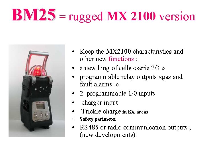BM 25 = rugged MX 2100 version • Keep the MX 2100 characteristics and