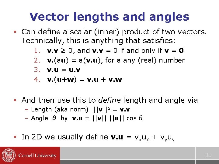Vector lengths and angles § Can define a scalar (inner) product of two vectors.