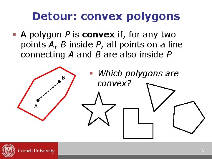 Detour: convex polygons § A polygon P is convex if, for any two points