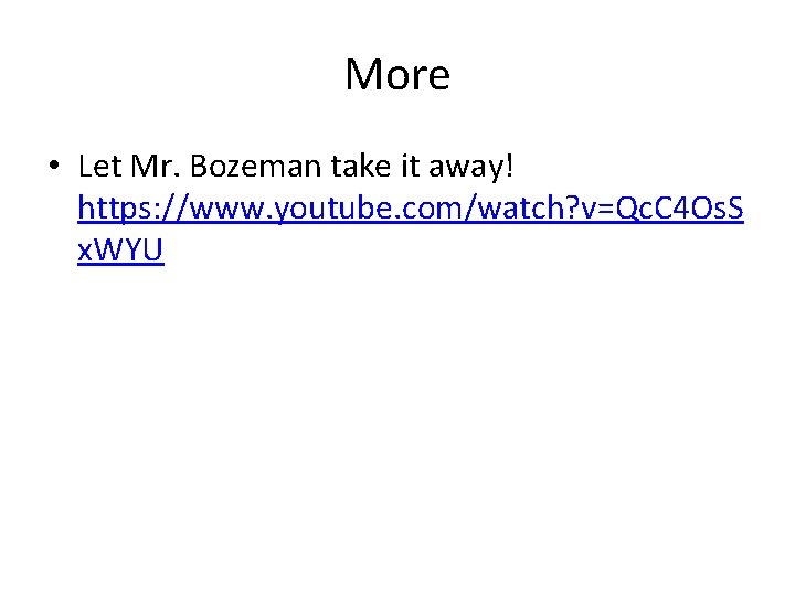 More • Let Mr. Bozeman take it away! https: //www. youtube. com/watch? v=Qc. C