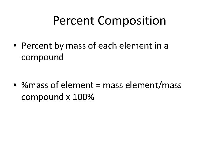 Percent Composition • Percent by mass of each element in a compound • %mass