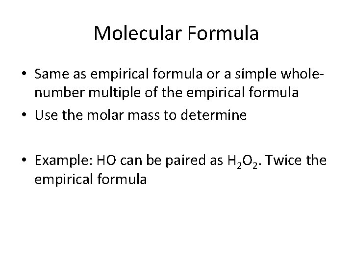 Molecular Formula • Same as empirical formula or a simple wholenumber multiple of the