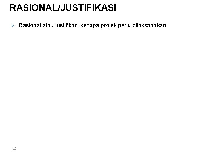 RASIONAL/JUSTIFIKASI Ø 10 Rasional atau justifikasi kenapa projek perlu dilaksanakan 