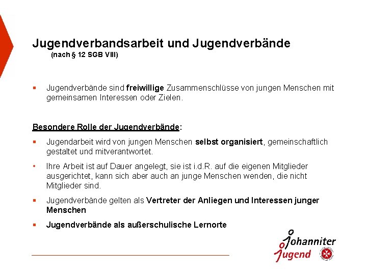 Jugendverbandsarbeit und Jugendverbände (nach § 12 SGB VIII) § Jugendverbände sind freiwillige Zusammenschlüsse von