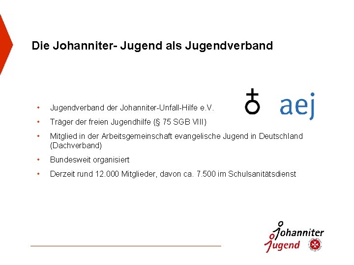 Die Johanniter- Jugend als Jugendverband • Jugendverband der Johanniter-Unfall-Hilfe e. V. • Träger der