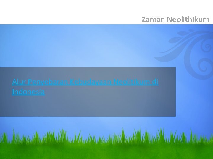 Zaman Neolithikum Alur Penyebaran Kebudayaan Neolitikum di Indonesia 