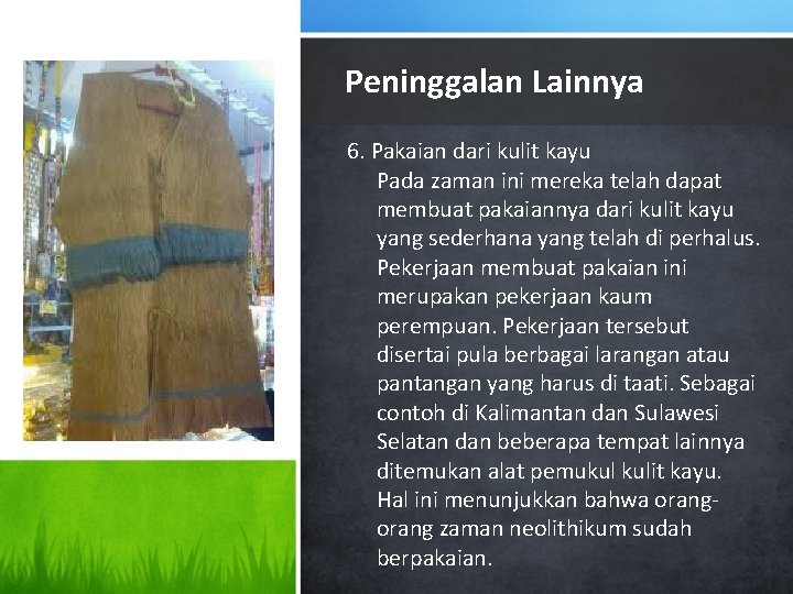 Peninggalan Lainnya 6. Pakaian dari kulit kayu Pada zaman ini mereka telah dapat membuat