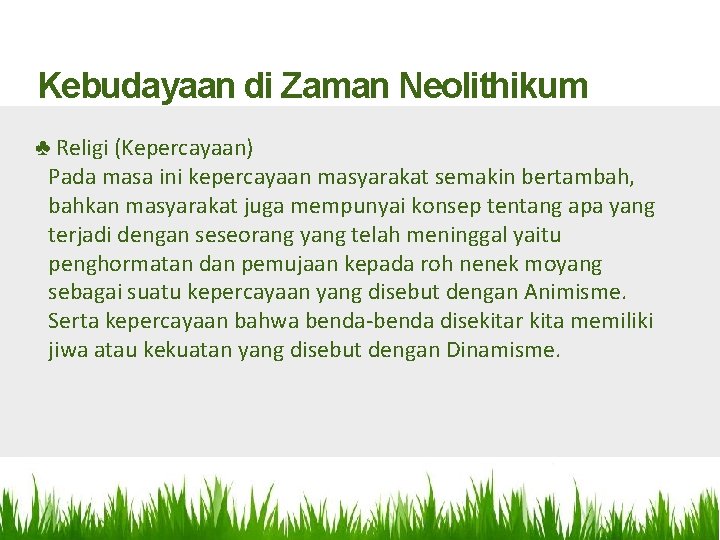 Kebudayaan di Zaman Neolithikum ♣ Religi (Kepercayaan) Pada masa ini kepercayaan masyarakat semakin bertambah,