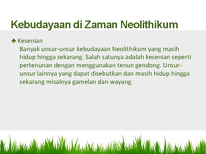 Kebudayaan di Zaman Neolithikum ♣ Kesenian Banyak unsur-unsur kebudayaan Neolithikum yang masih hidup hingga