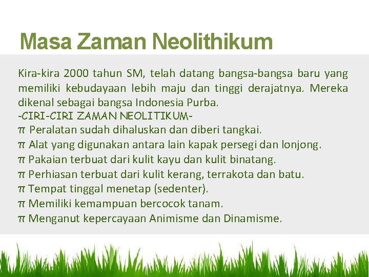 Masa Zaman Neolithikum Kira-kira 2000 tahun SM, telah datang bangsa-bangsa baru yang memiliki kebudayaan