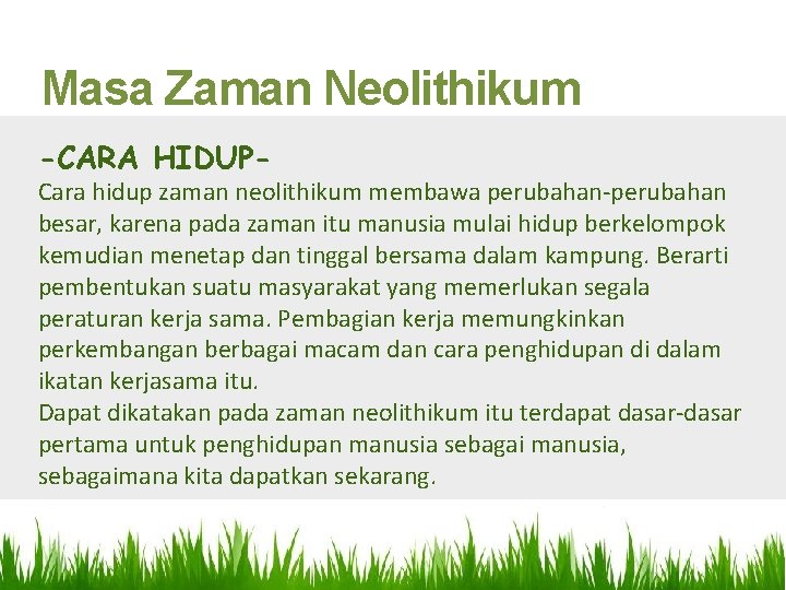 Masa Zaman Neolithikum -CARA HIDUP- Cara hidup zaman neolithikum membawa perubahan-perubahan besar, karena pada