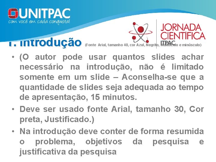 1. Introdução (Fonte Arial, tamanho 40, cor Azul, Negrito, Maiúsculo e minúsculo) • (O