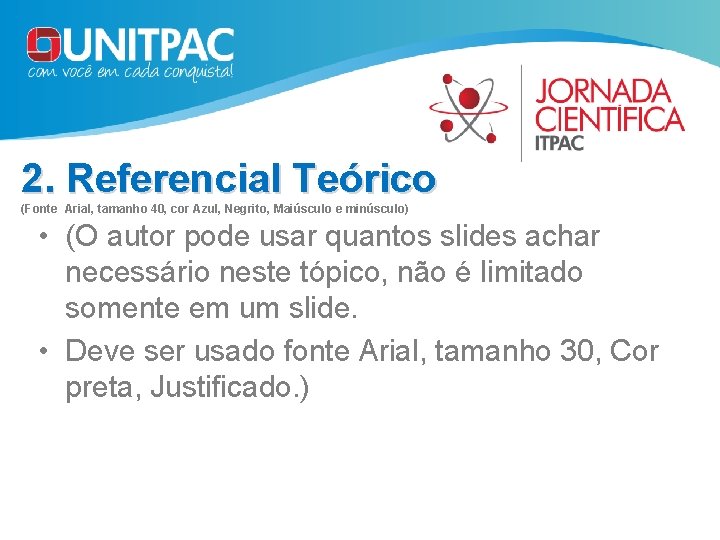 2. Referencial Teórico (Fonte Arial, tamanho 40, cor Azul, Negrito, Maiúsculo e minúsculo) •